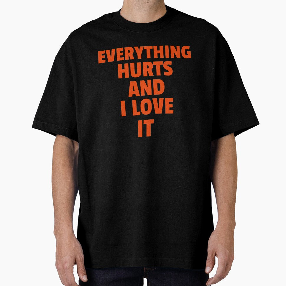 Everything Hurts And I Love It by GymMotivation