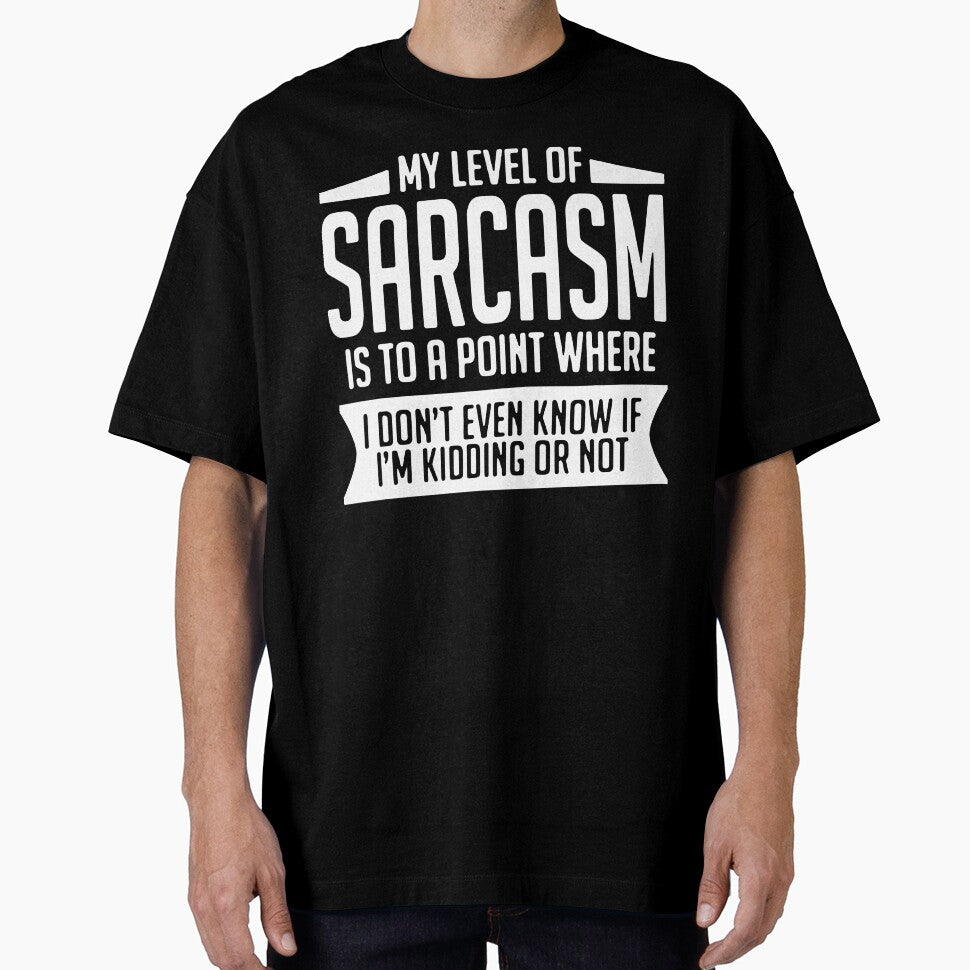 My Level Of Sarcasm Is To A Point Where I Don'T Even Know If I'M Kidding Or Not by clickmostro