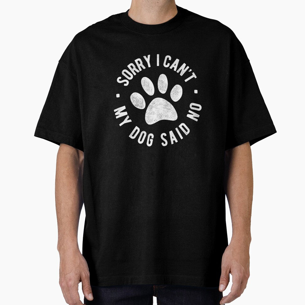 Sorry I Cant My Dog Said No, Funny Dog Lover Gift by T-minus