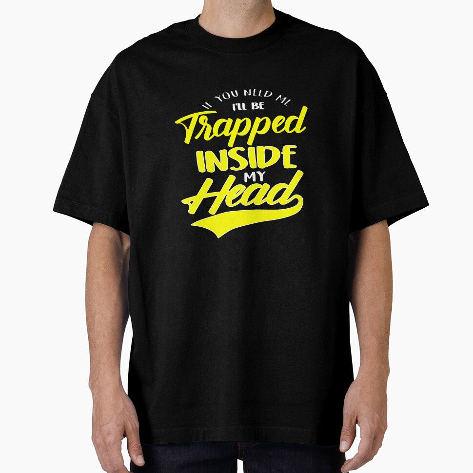 Funny Sarcastic Saying If You Need Me I’ll Be Trapped Inside My Head by fantasticdesign