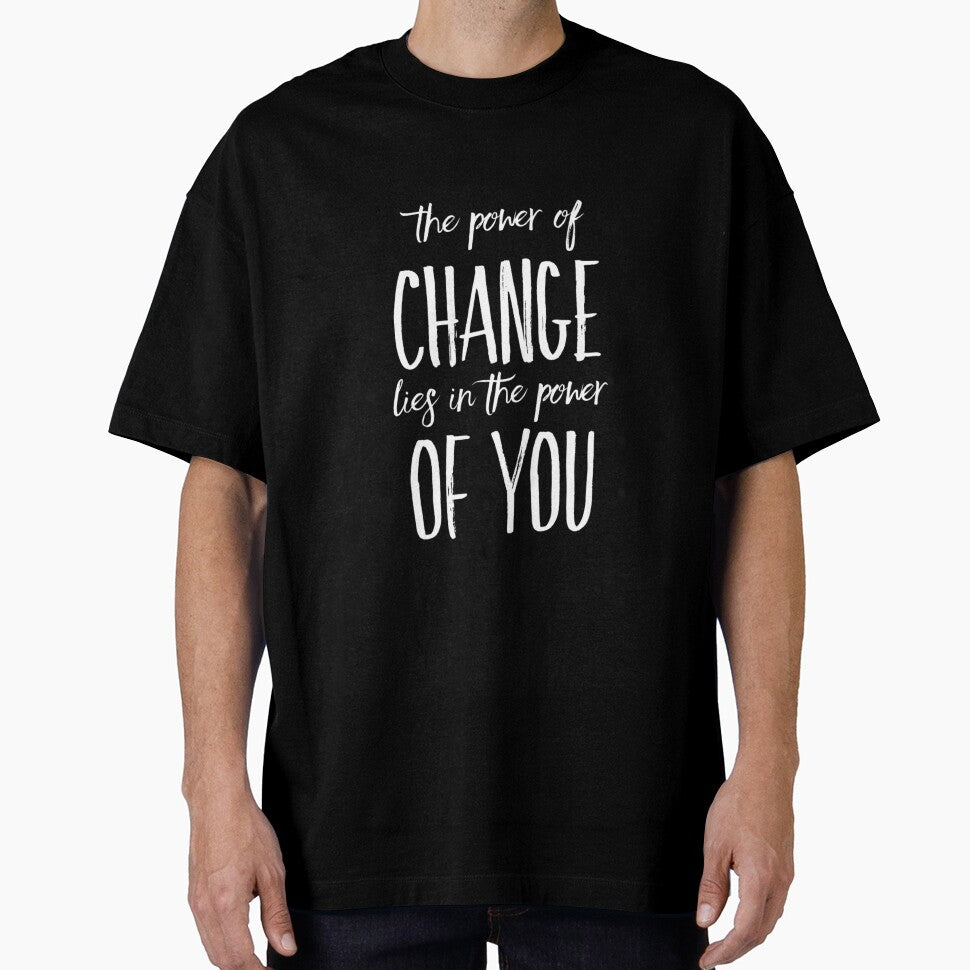 The Power of Change Lies in You by RiseandShineTee
