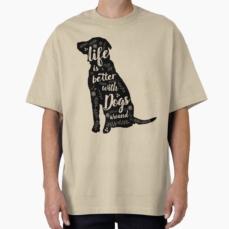 Life Is Better With Dogs Around by nameonshirt