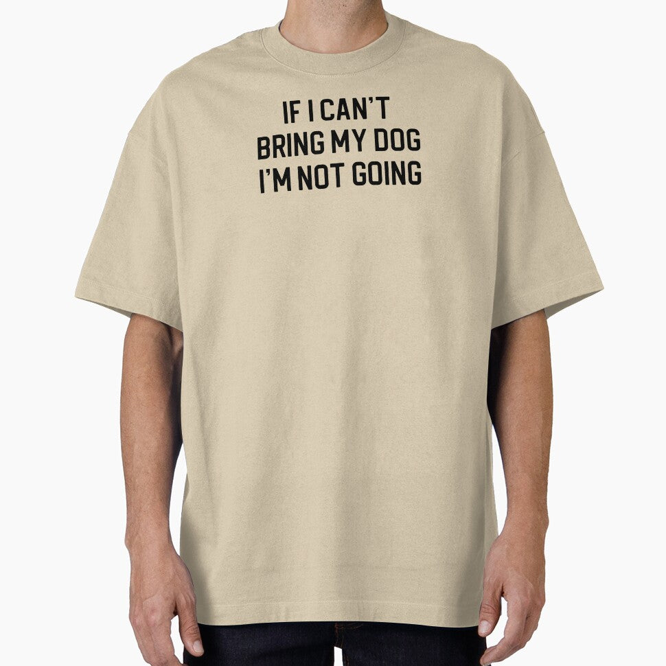 Funny Dog Lover Gift If I Can't Bring My Dog I'm Not Going by kmcollectible