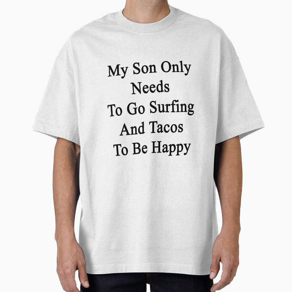 My Son Only Needs To Go Surfing And Tacos To Be Happy by supernova23