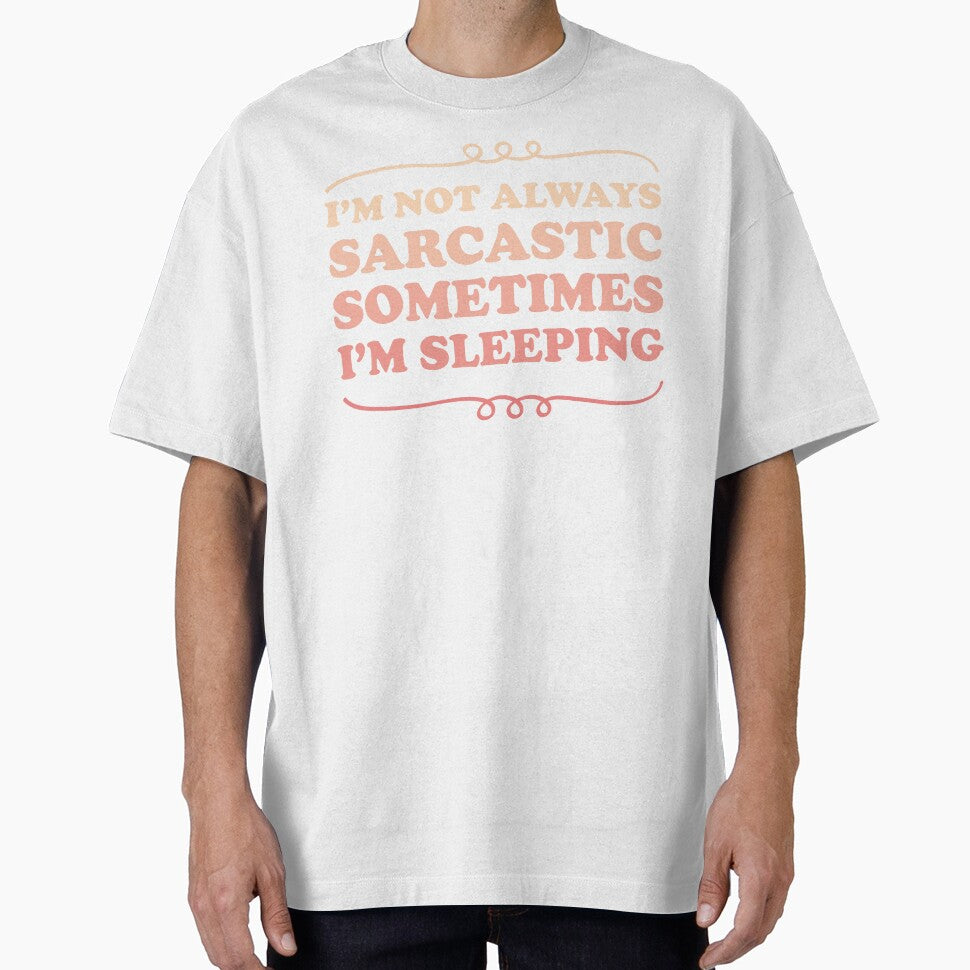 I'm not always sarcastic sometimes I'm sleeping - Sarcastic saying by Blonc-ou