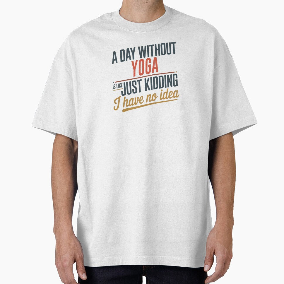 A Day Without Yoga Is Like Just Kidding - Cool & Funny Yoga Lover by Watsonarts