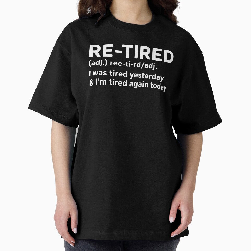 Re-Tired I Was Tired Yesterday – Humor for Retired Life by Redgiant87x