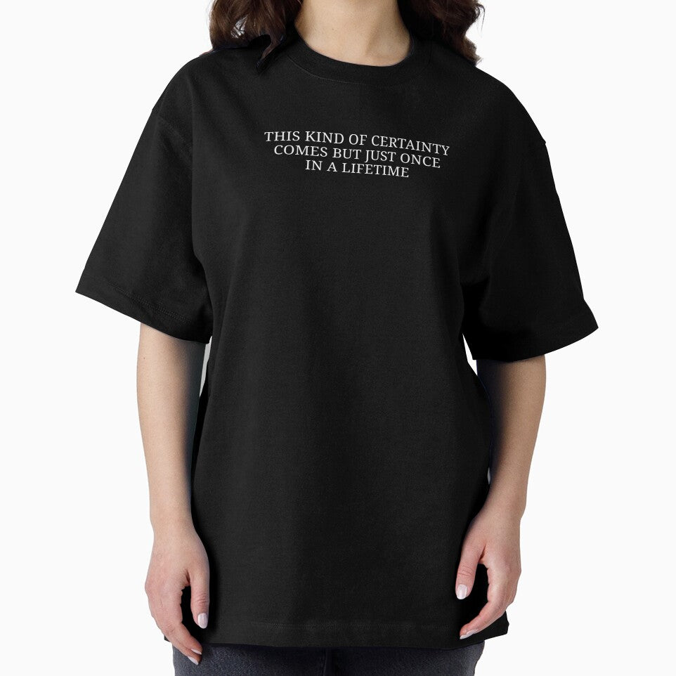 Romantic Quote – “This Kind of Certainty Comes Just Once in a Lifetime” Inspirational Design by MyMomentShirt