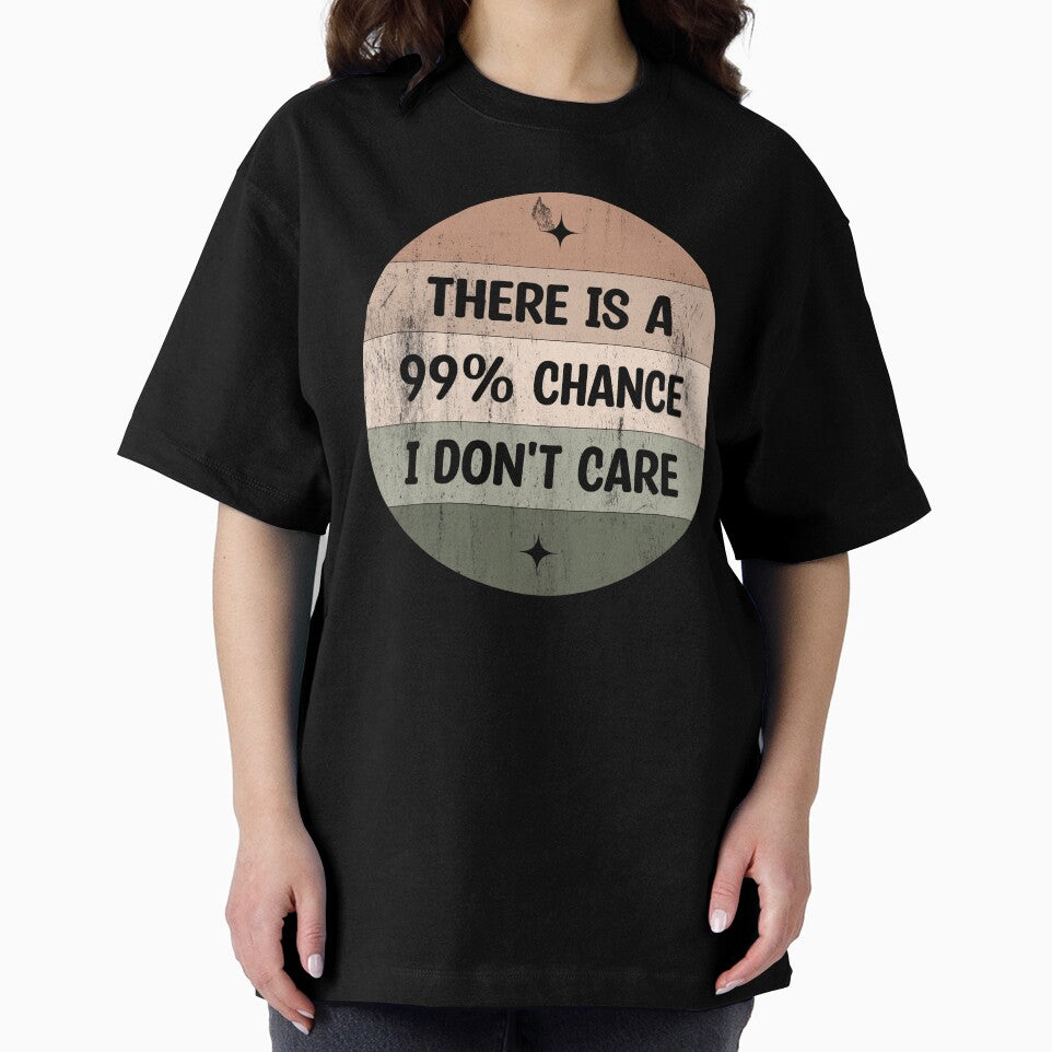 There is a 99% chance i don't care - Sarcastic i don't care quote by Blonc-ou
