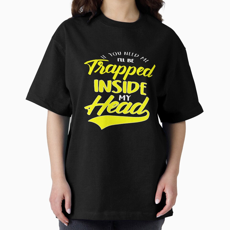 Funny Sarcastic Saying If You Need Me I’ll Be Trapped Inside My Head by fantasticdesign