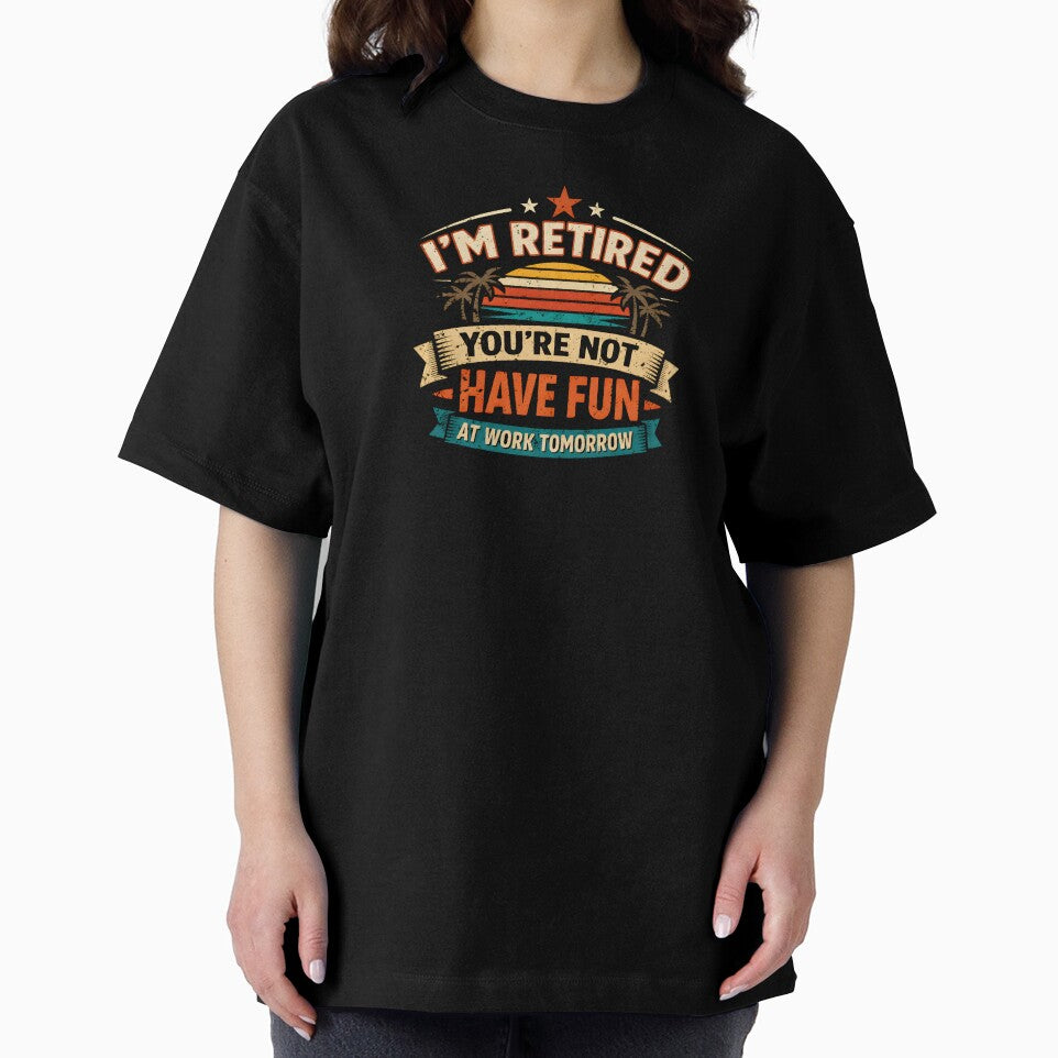 Funny Retirement I'm Retired You're Not Have Fun At Work Tomorrow by DemureArtsy