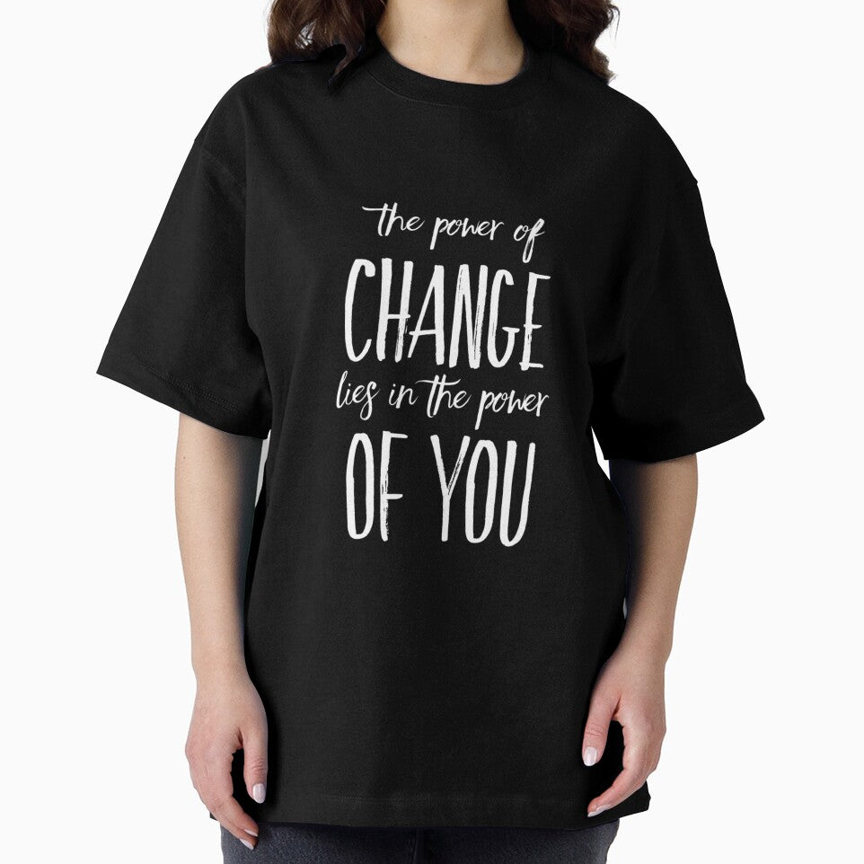 The Power of Change Lies in You by RiseandShineTee
