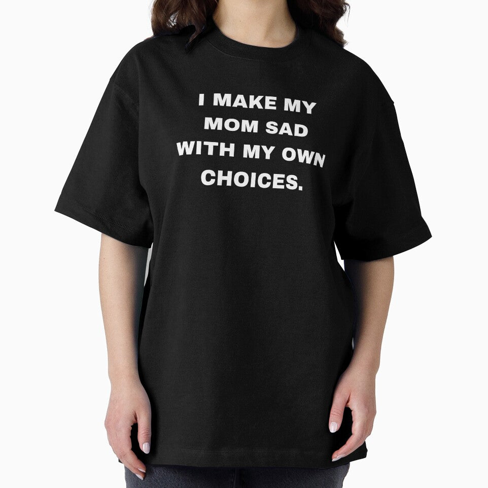 I make my mom sad with my own choices by aron_QuoTee