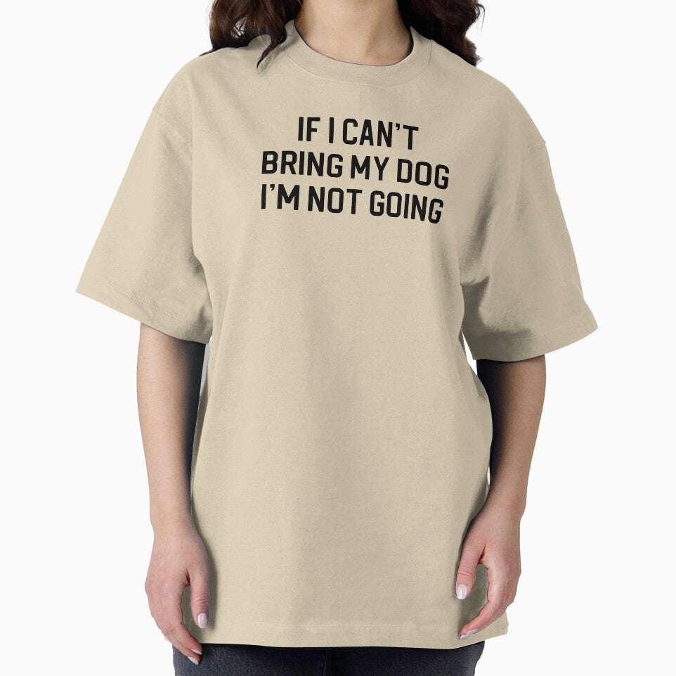Funny Dog Lover Gift If I Can't Bring My Dog I'm Not Going by kmcollectible