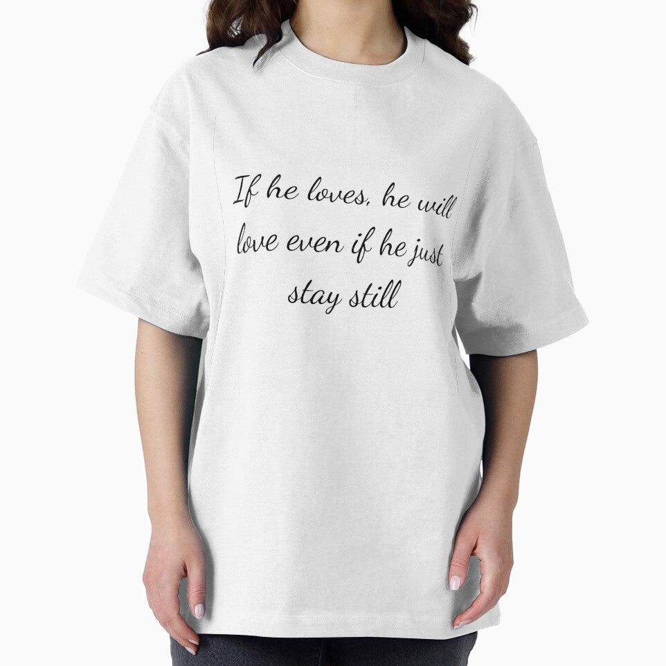 If he loves, he will love even if he just stay still by Jjc59