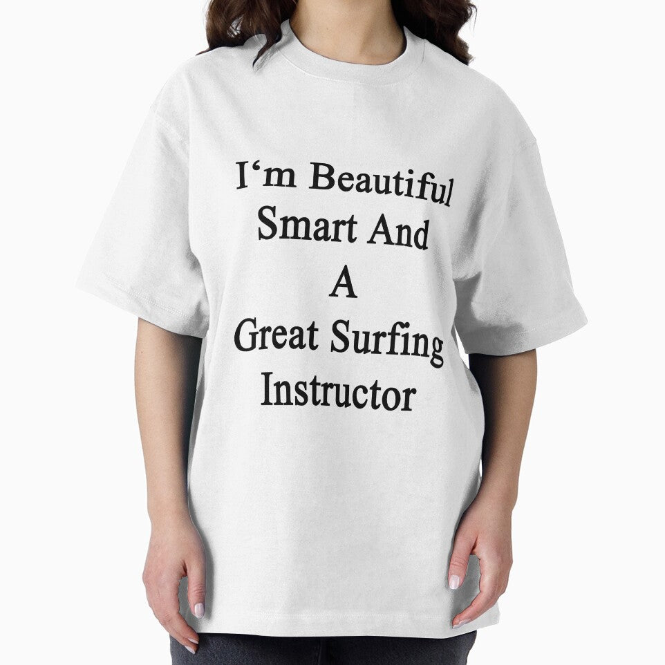 I'm Beautiful Smart And A Great Surfing Instructor by supernova23