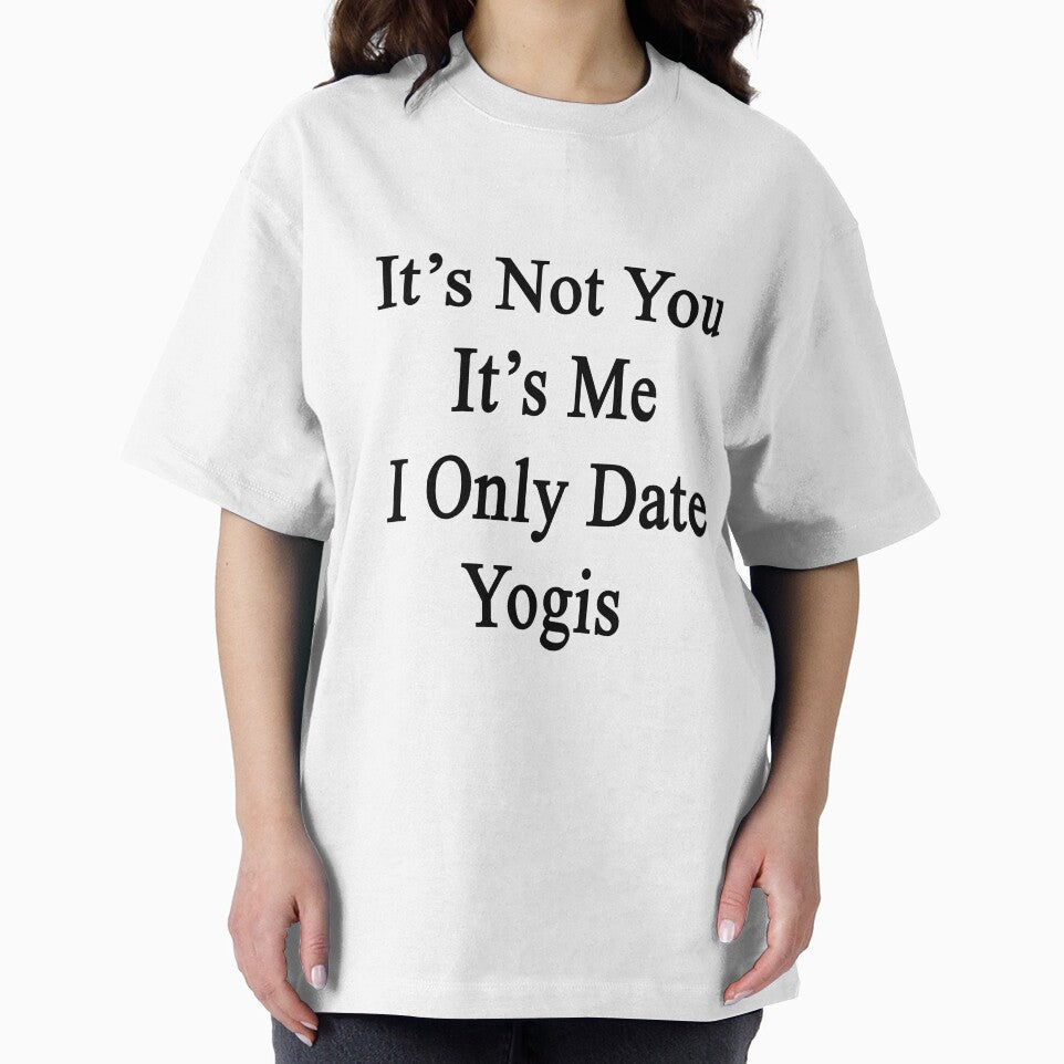 It's Not You It's Me I Only Date Yogis by supernova23