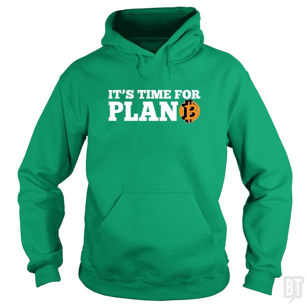 It's Time For Plan B Hoodie