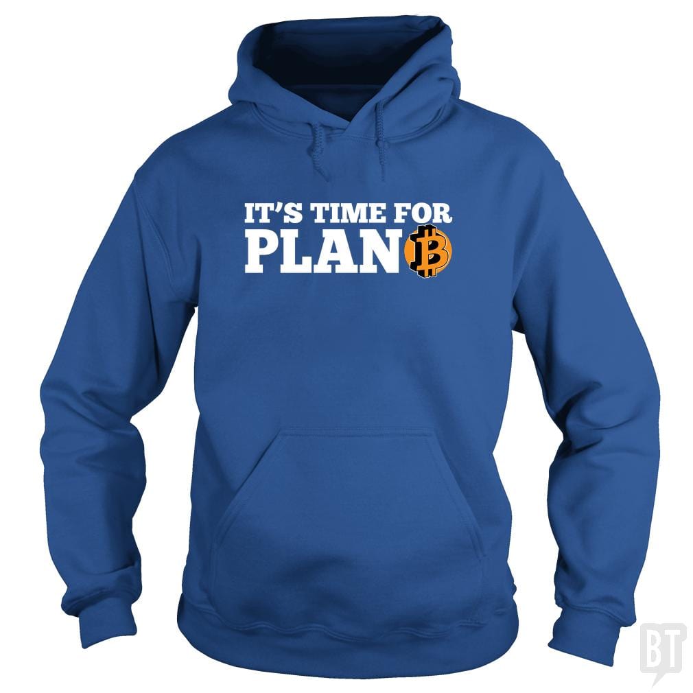It's Time For Plan B Hoodie