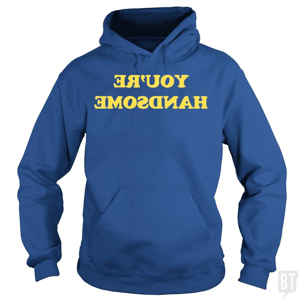 You're Handsome Hoodie