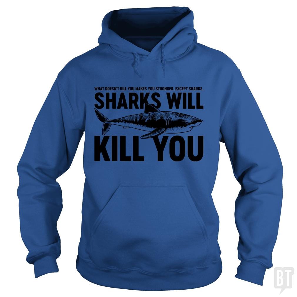 Sharks Will Kill You Hoodie