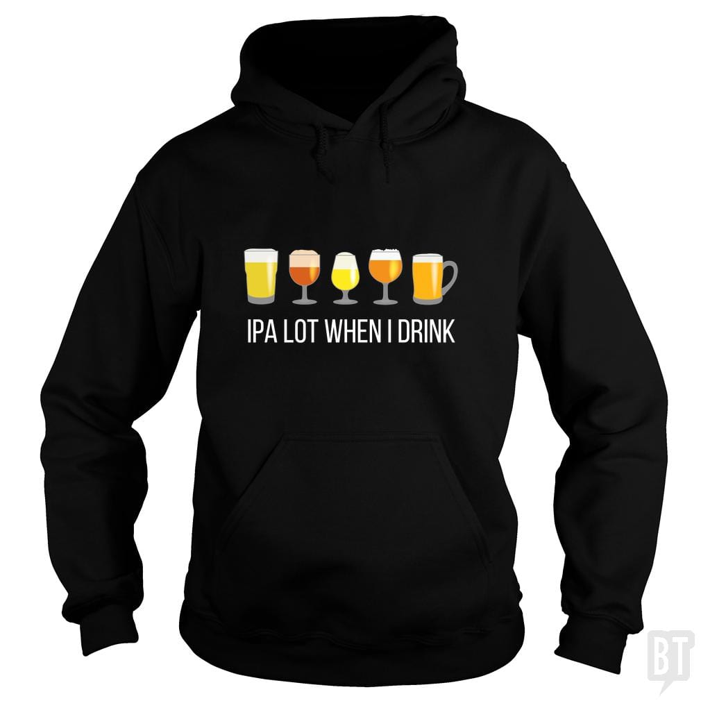 IPA Lot When I Drink Hoodie