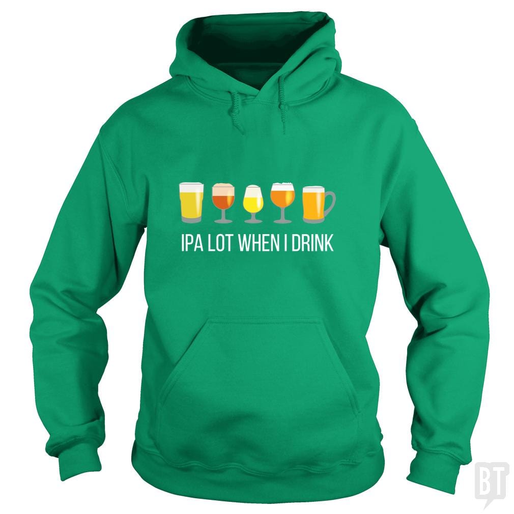 IPA Lot When I Drink Hoodie