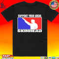 Support Your Local Skinhead T-shirt