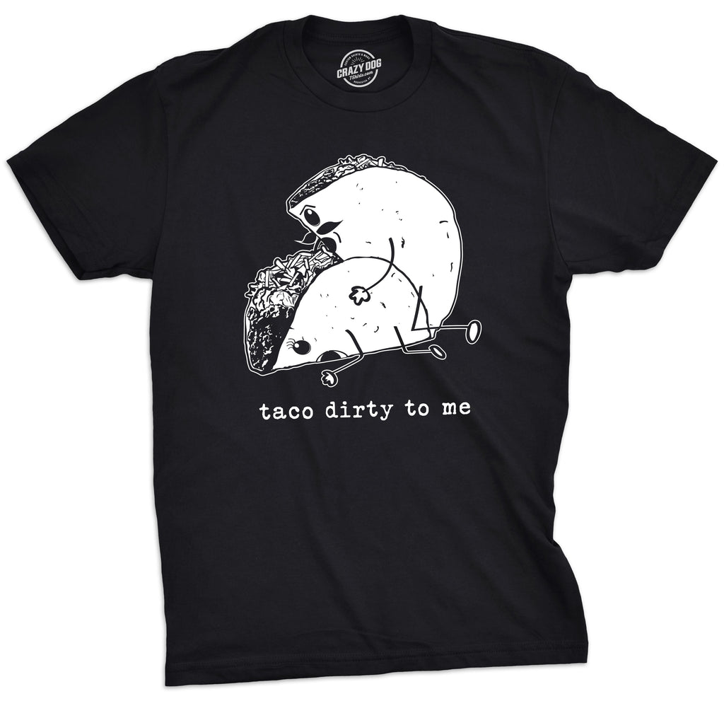 Taco Dirty To Me Men's T Shirt