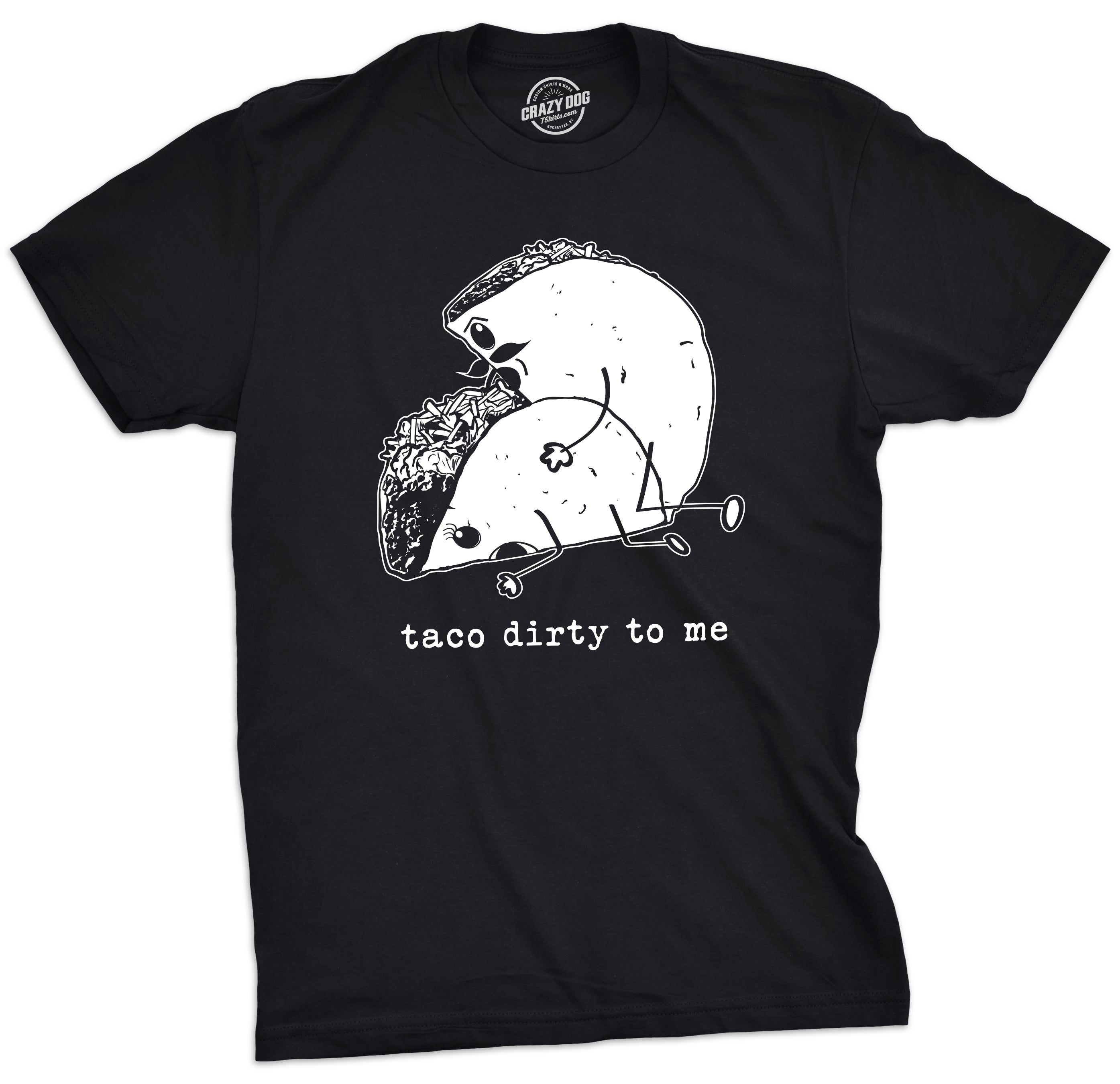 Taco Dirty To Me Men's T Shirt