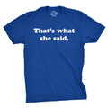 That's What She Said Men's T Shirt