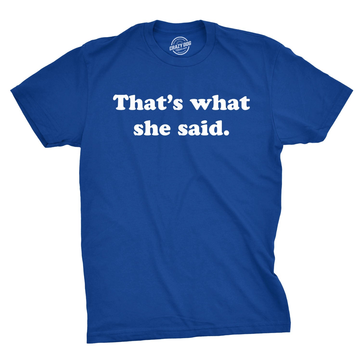 That's What She Said Men's T Shirt