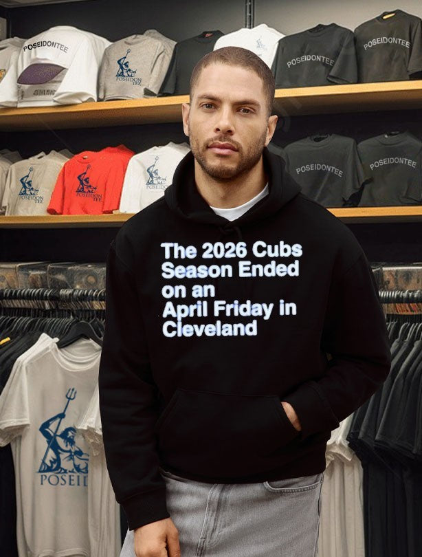 The 2026 Cubs Season Ended On An April Friday In Cleveland T-shirt
