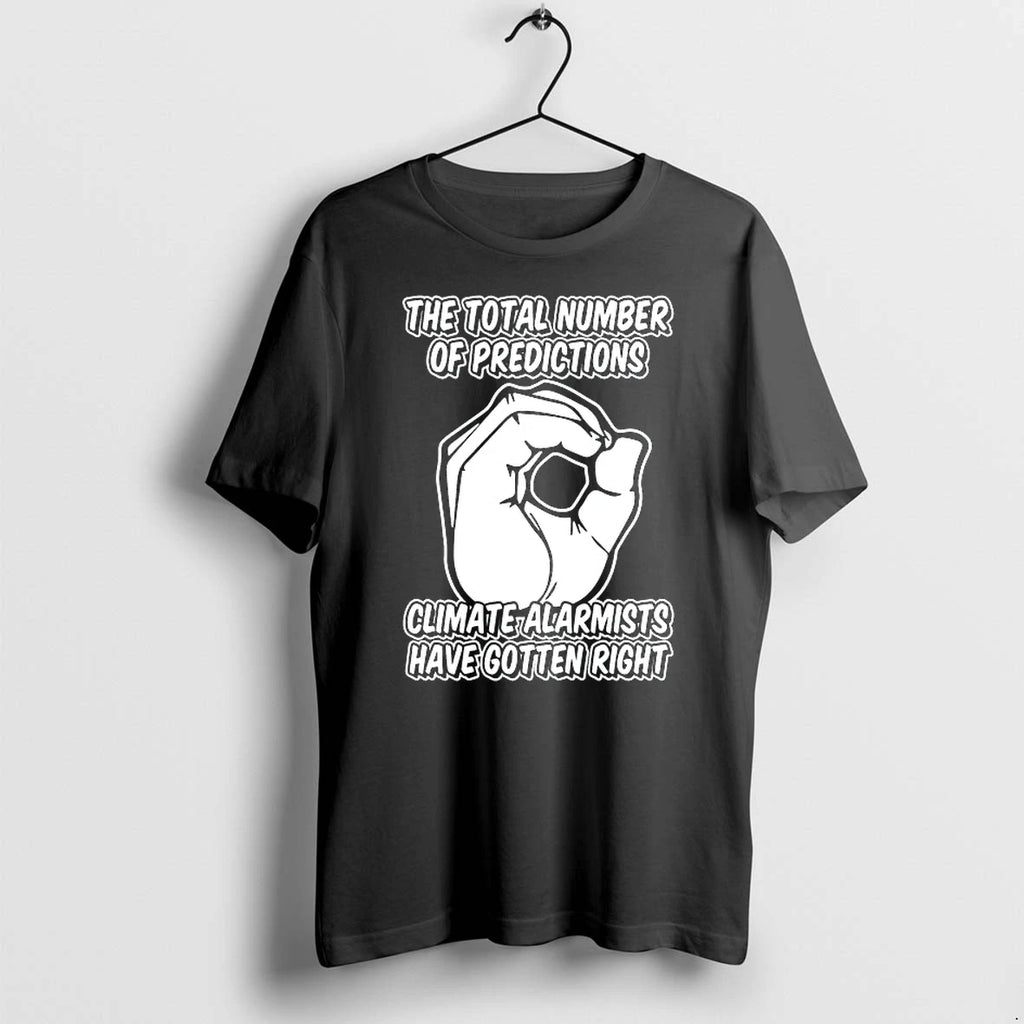 The Total Number Of Predic Tions Climate Alarmists Have Gotten Right 0 Tshirts Sweater