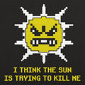 The Sun is Killing Me