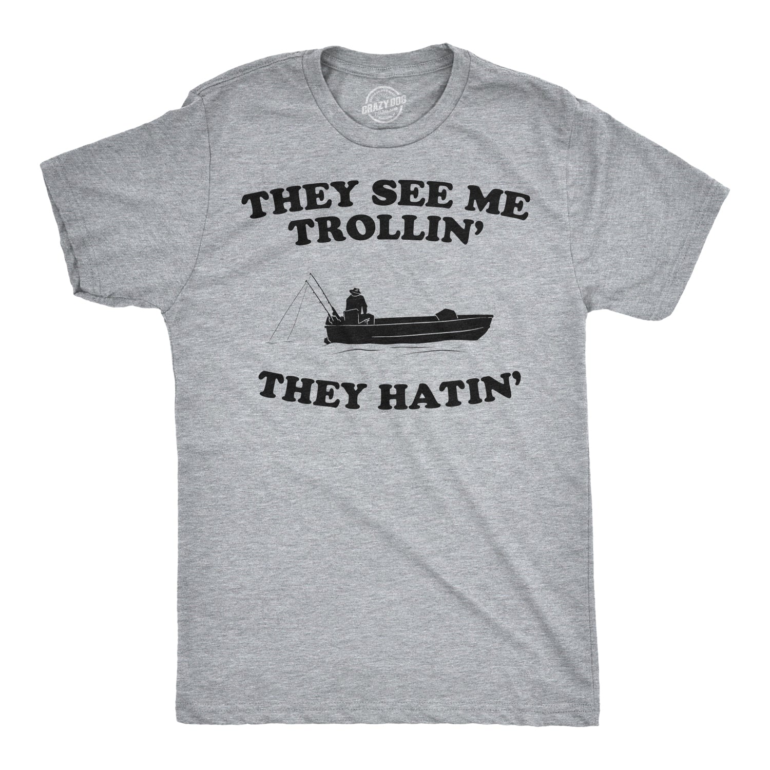 They See Me Trollin' They Hatin' Men's T Shirt