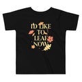 I'd Like To Leaf Now Kid's Toddler Tee