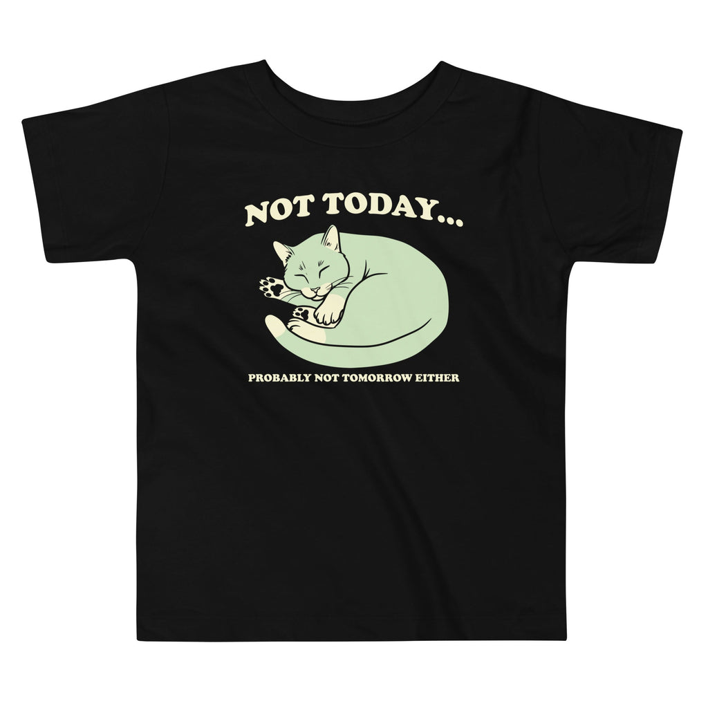 Not Today Probably Not Tomorrow Either Kid's Toddler Tee