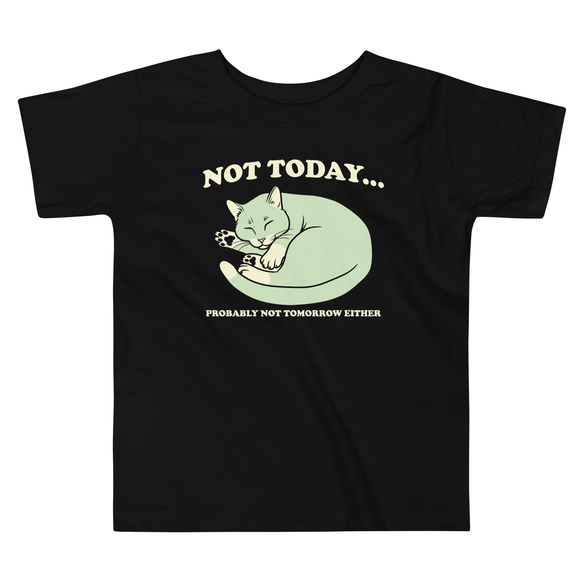 Not Today Probably Not Tomorrow Either Kid's Toddler Tee