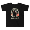 I May Forgive You But My Dog Won't Kid's Toddler Tee