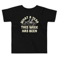 What A Year This Week Has Been Kid's Toddler Tee