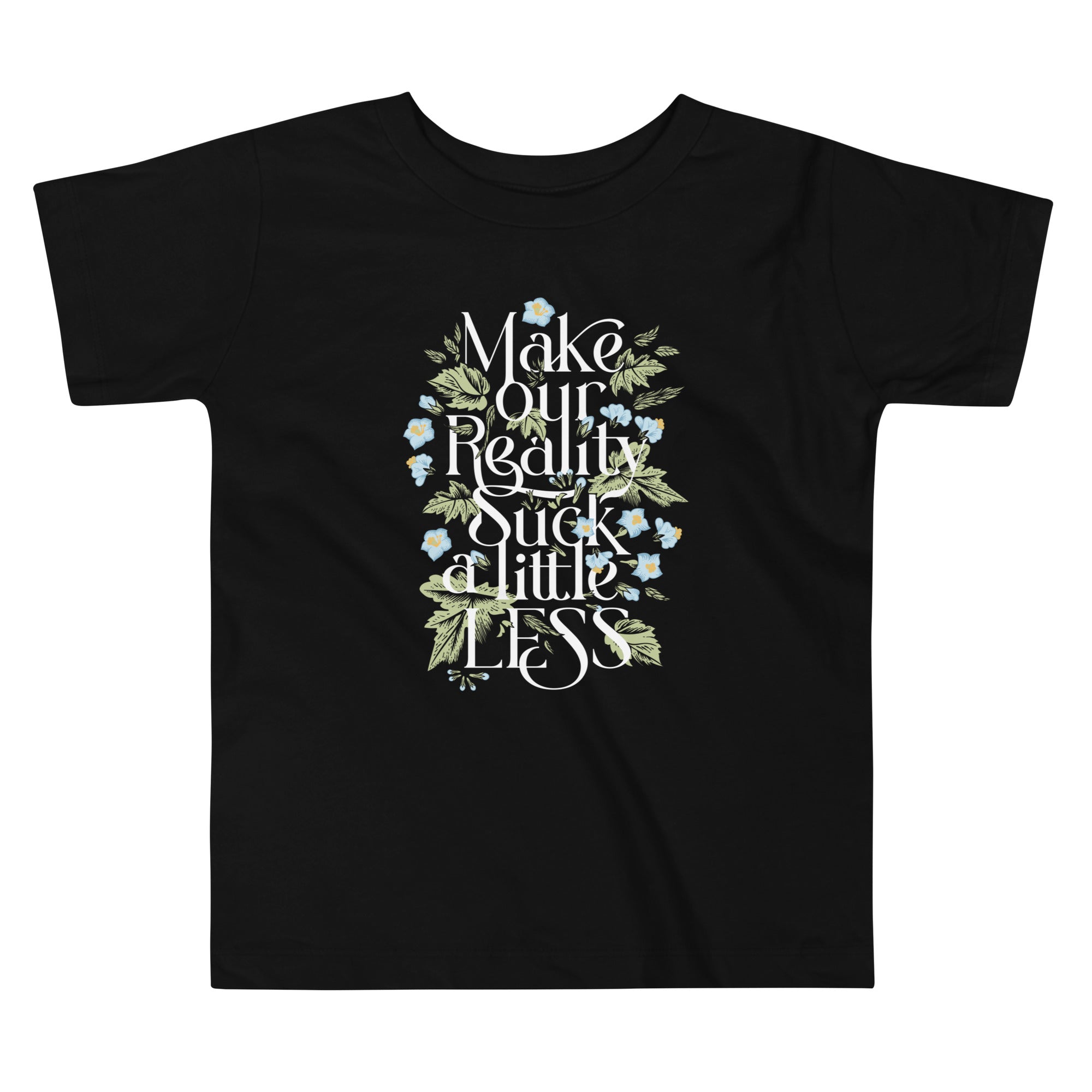 Make Our Reality Suck A Little Less Kid's Toddler Tee