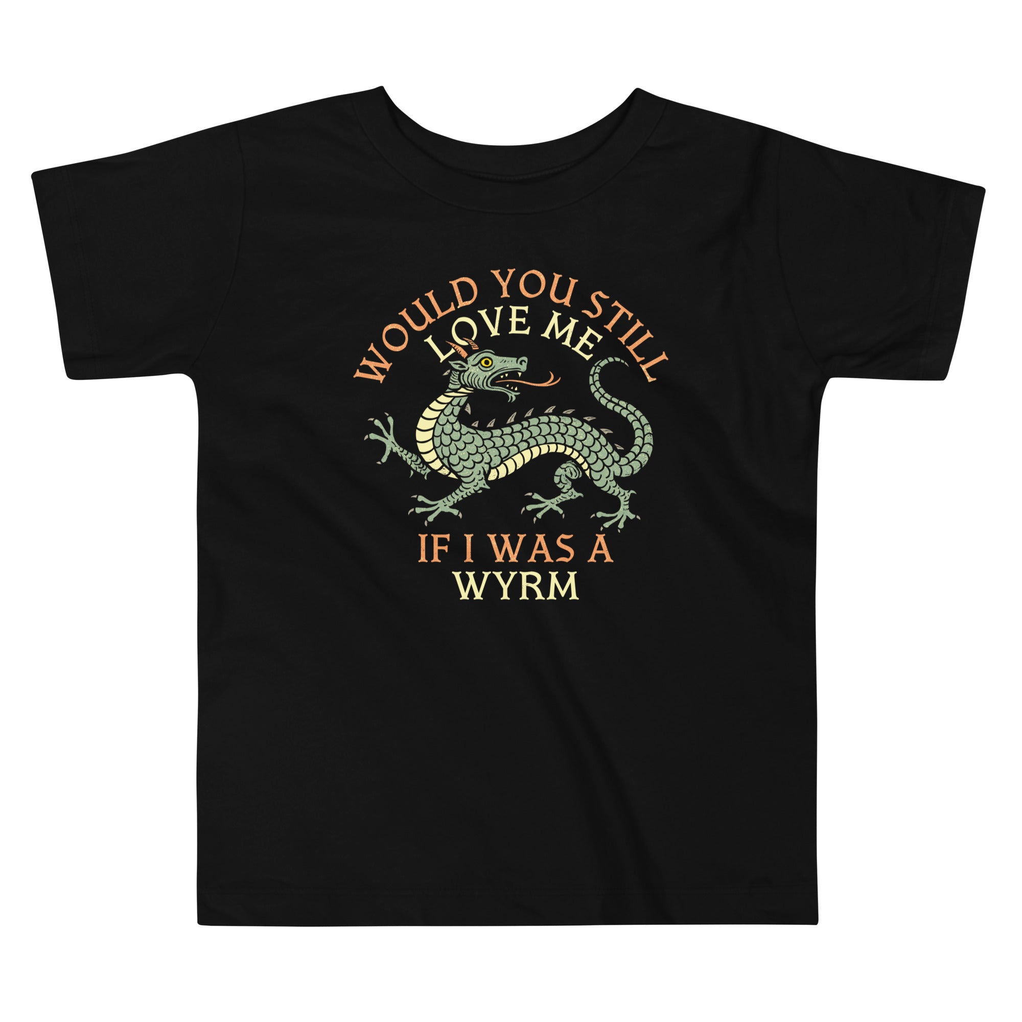 Would You Still Love Me If I Was A Wyrm Kid's Toddler Tee
