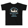 Could Be Worse Not Sure How But It Could Be Kid's Toddler Tee