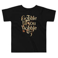 Gobble Til You Wobble Kid's Toddler Tee