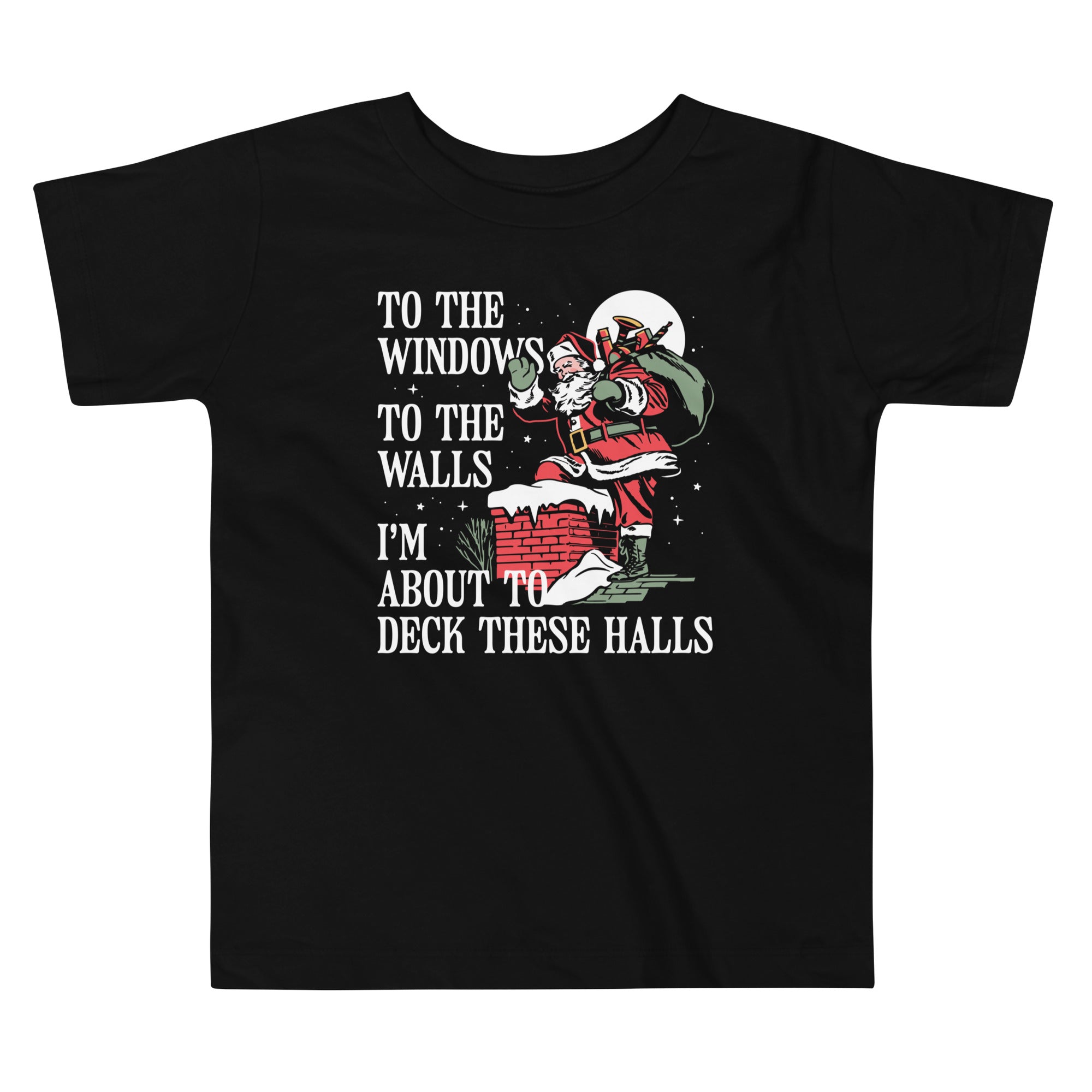 To The Windows To The Walls I'm About To Deck These Halls Kid's Toddler Tee