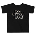 Not Great, Bob! Kid's Toddler Tee