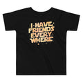 I Have Friends Everywhere Kid's Toddler Tee