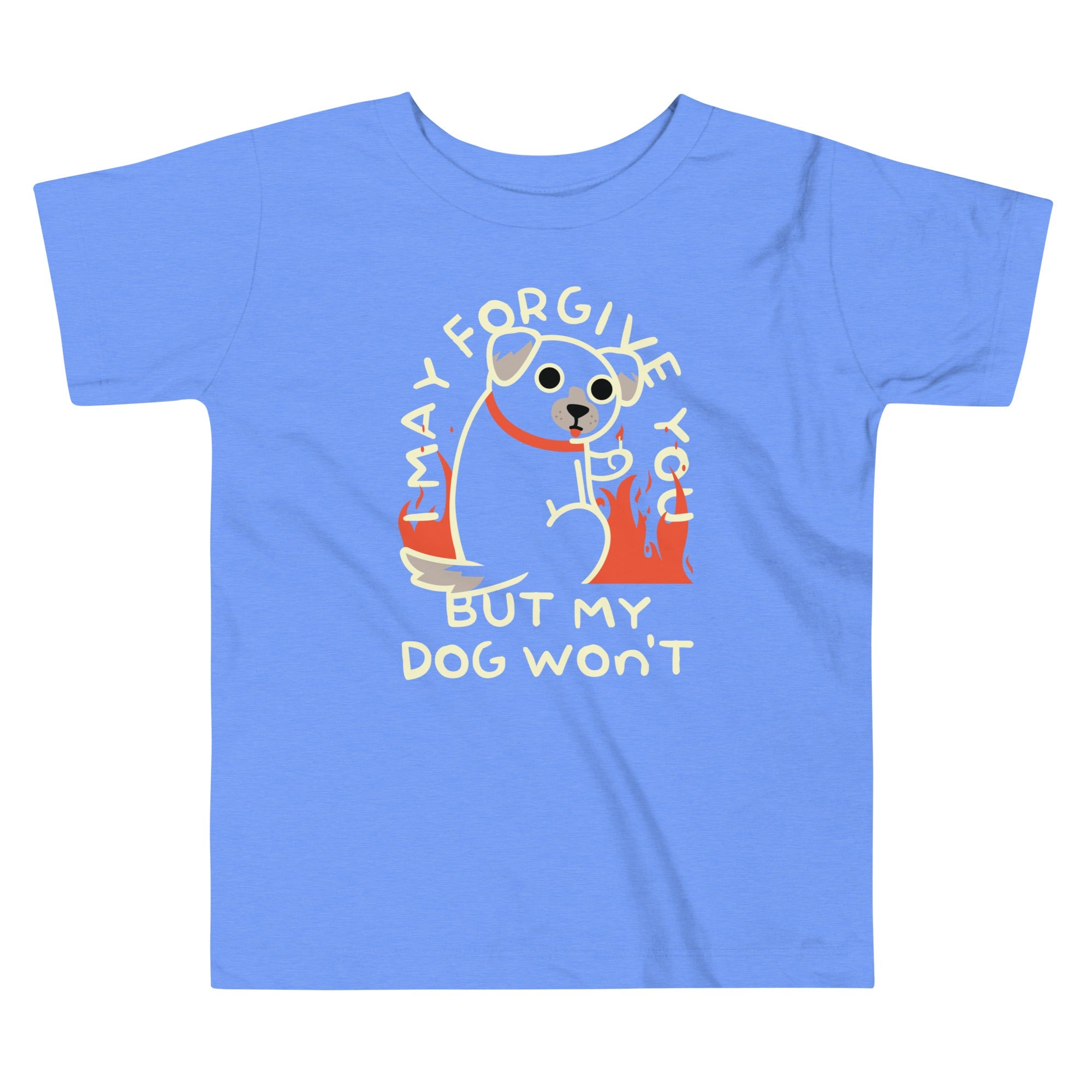 I May Forgive You But My Dog Won't Kid's Toddler Tee