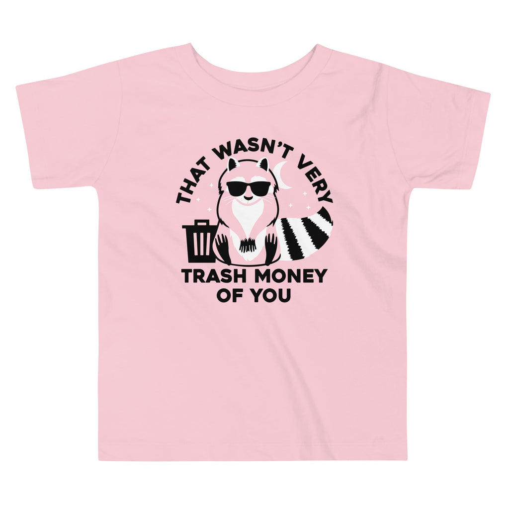That Wasn't Very Trash Money Of You Kid's Toddler Tee